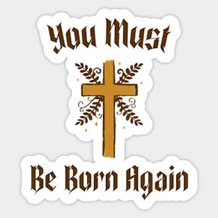 You must be born again funny design Sticker